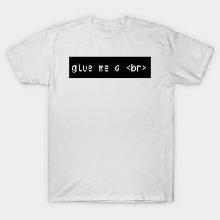 give me a <br> T-Shirt
